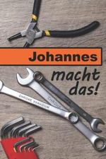 Johannes macht das!: Ein liniertes Notizbuch im Reparatur + Werkstatt Design | Tolles Geschenk für Johannes 🎁 Cover des Buches Johannes macht das!: Ein liniertes Notizbuch im Reparatur + Werkstatt Design | Tolles Geschenk für Johannes 🎁 (ISBN: B0BMT16GCW)