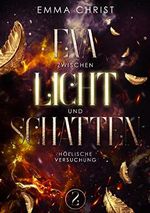 Eva zwischen Licht und Schatten: Urban Fantasy Liebesroman - Engel und Dämonen (Höllische Versuchung) Cover des Buches Eva zwischen Licht und Schatten: Urban Fantasy Liebesroman - Engel und Dämonen (Höllische Versuchung) (ISBN: B0BN7DQ78Q)