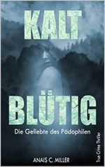 Kaltblütig: Die Geliebte des Pädophilen Cover des Buches Kaltblütig: Die Geliebte des Pädophilen (ISBN: B0BNCDDHVW)