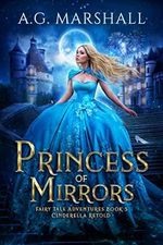 Princess of Mirrors: Cinderella Retold (Fairy Tale Adventures Book 5) (English Edition) Cover des Buches Princess of Mirrors: Cinderella Retold (Fairy Tale Adventures Book 5) (English Edition) (ISBN: B0BNLWNNJ4)