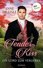 Tender Kiss - Ein Lord zum Verlieben: Roman Cover des Buches Tender Kiss - Ein Lord zum Verlieben: Roman (ISBN: B0BNNLLK5Y)