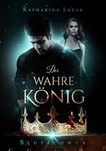 Der wahre König : Blutschwur Cover des Buches Der wahre König : Blutschwur (ISBN: B0BNNWG5F6)
