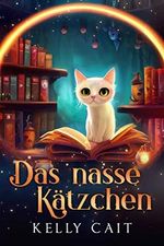 Das nasse Kätzchen (Das Ipswich-Ereignis 1) Cover des Buches Das nasse Kätzchen (Das Ipswich-Ereignis 1) (ISBN: B0BPZSS5TX)