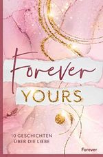 Forever yours: 10 Geschichten über die Liebe | Romantische Storys zum Verlieben Cover des Buches Forever yours: 10 Geschichten über die Liebe | Romantische Storys zum Verlieben (ISBN: B0BQ7S7P7X)