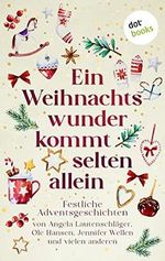Ein Weihnachtswunder kommt selten allein: Festliche Adventsgeschichten von Angela Lautenschläger, Ole Hansen, Jennifer Wellen und vielen anderen Cover des Buches Ein Weihnachtswunder kommt selten allein: Festliche Adventsgeschichten von Angela Lautenschläger, Ole Hansen, Jennifer Wellen und vielen anderen (ISBN: B0BQC2LX33)
