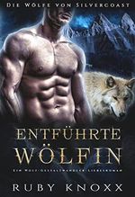 Entführte Wölfin: Ein Wolf-Gestaltwandler-Liebesroman (Die Wölfe von Silvercoast 6) Cover des Buches Entführte Wölfin: Ein Wolf-Gestaltwandler-Liebesroman (Die Wölfe von Silvercoast 6) (ISBN: B0BQCJMSN2)