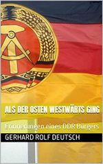 Als der Osten westwärts ging: Erinnerungen eines DDR Bürgers Cover des Buches Als der Osten westwärts ging: Erinnerungen eines DDR Bürgers (ISBN: B0BQGDSH7D)