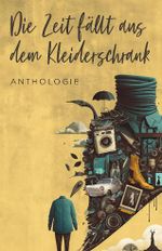 Die Zeit fällt aus dem Kleiderschrank Cover des Buches Die Zeit fällt aus dem Kleiderschrank (ISBN: B0BQGP8BBB)