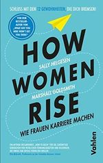 How Women Rise: Wie Frauen Karriere machen Cover des Buches How Women Rise: Wie Frauen Karriere machen (ISBN: B0BQZFRVS2)