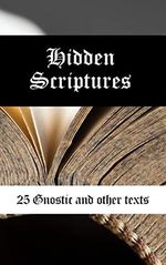 Hidden Scriptures: 25 Gnostic and other texts (English Edition) Cover des Buches Hidden Scriptures: 25 Gnostic and other texts (English Edition) (ISBN: B0BR65RNS3)