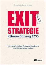 Exit-Strategie Klimawährung ECO: Mit persönlichen Emissionsbudgets das Klimaziel erreichen Cover des Buches Exit-Strategie Klimawährung ECO: Mit persönlichen Emissionsbudgets das Klimaziel erreichen (ISBN: B0BRNQF8T1)