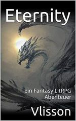 Eternity: Ein LitRPG Fantasy Abenteuer (Ich, der die Welt rettet, indem ich sie zerstöre... 1) Cover des Buches Eternity: Ein LitRPG Fantasy Abenteuer (Ich, der die Welt rettet, indem ich sie zerstöre... 1) (ISBN: B0BRSZLT7L)