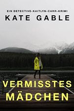 Vermisstes Mädchen: Ein Detective-Kaitlyn-Carr-Krimi Cover des Buches Vermisstes Mädchen: Ein Detective-Kaitlyn-Carr-Krimi (ISBN: B0BRT767DR)