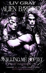 Alien Barbaren: KILLING ME SOFTLY | THE WARRIOR 2.0 Cover des Buches Alien Barbaren: KILLING ME SOFTLY | THE WARRIOR 2.0 (ISBN: B0BRT8HYBH)