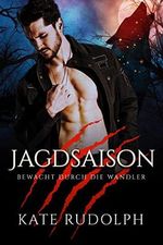 Jagdsaison: Bewacht durch die Wandler Cover des Buches Jagdsaison: Bewacht durch die Wandler (ISBN: B0BS4KGZ8R)
