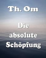 Die absolute Schöpfung Cover des Buches Die absolute Schöpfung (ISBN: B0BSNSQKFN)