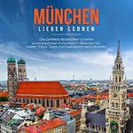 München lieben lernen: Der perfekte Reiseführer für einen unvergesslichen Aufenthalt in München inkl. Insider Tipps, Tipps zum Geldsparen und Packliste Cover des Buches München lieben lernen: Der perfekte Reiseführer für einen unvergesslichen Aufenthalt in München inkl. Insider Tipps, Tipps zum Geldsparen und Packliste (ISBN: B0BTD8G39T)