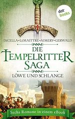 Die Tempelritter-Saga - Band 3: Löwe und Schlange: Sechs historische Romane in einem eBook: „Die Teufel von Paris“ und „Die Liebe im Schatten“ von Peter ... Grab des Heiligen“ von Matthias Gerwald Cover des Buches Die Tempelritter-Saga - Band 3: Löwe und Schlange: Sechs historische Romane in einem eBook: „Die Teufel von Paris“ und „Die Liebe im Schatten“ von Peter ... Grab des Heiligen“ von Matthias Gerwald (ISBN: B0BTJ9L7JZ)