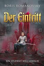 Der Eintritt (Ein Student will leben Band 1): LitRPG-Serie Cover des Buches Der Eintritt (Ein Student will leben Band 1): LitRPG-Serie (ISBN: B0BTTBKF4M)
