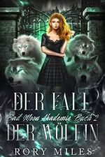 Der Fall Der Wölfin: Bad Moon Akademie Buch 2 Cover des Buches Der Fall Der Wölfin: Bad Moon Akademie Buch 2 (ISBN: B0BW4DWRJZ)