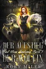 Der Aufstieg der Wölfin: Bad Moon Akademie Buch 3 Cover des Buches Der Aufstieg der Wölfin: Bad Moon Akademie Buch 3 (ISBN: B0BW4FQ1P1)