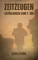 Zeitzeugen - Verlorene Geschichten : Eine ergreifende Sammlung persönlicher Geschichten über den Zweiten Weltkrieg. Cover des Buches Zeitzeugen - Verlorene Geschichten : Eine ergreifende Sammlung persönlicher Geschichten über den Zweiten Weltkrieg. (ISBN: B0BW7FWLK9)