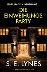 Die Einweihungsparty: Ein Thriller voller Intrigen und Twists Cover des Buches Die Einweihungsparty: Ein Thriller voller Intrigen und Twists (ISBN: B0BWFTG8PC)