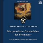 Die gnostische Geheimlehre der Freimaurer: Hochgrade und Astrotheologie Cover des Buches Die gnostische Geheimlehre der Freimaurer: Hochgrade und Astrotheologie (ISBN: B0BWNHQVSZ)