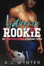 Hating the Rookie (Die Laketown Otters Eishockey Serie 2) Cover des Buches Hating the Rookie (Die Laketown Otters Eishockey Serie 2) (ISBN: B0BWS6H6J4)