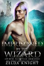Imprisoned by the Wizard: An M/M Fairytale Romance (English Edition) Cover des Buches Imprisoned by the Wizard: An M/M Fairytale Romance (English Edition) (ISBN: B0BWVH1V3B)