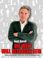 Die Welt will betrogen sein: Über Gehorsam, Gier und Selbstvermarktung Cover des Buches Die Welt will betrogen sein: Über Gehorsam, Gier und Selbstvermarktung (ISBN: B0BX4QHB6D)