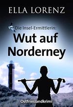 Wut auf Norderney: Die Insel-Ermittlerin · Ostfrieslandkrimi Cover des Buches Wut auf Norderney: Die Insel-Ermittlerin · Ostfrieslandkrimi (ISBN: B0BXTS3LFM)
