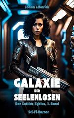 Galaxie der Seelenlosen: Sci-Fi-Horror (Der Sattler-Zyklus, 1. Band) Cover des Buches Galaxie der Seelenlosen: Sci-Fi-Horror (Der Sattler-Zyklus, 1. Band) (ISBN: B0BXZ4KWZM)