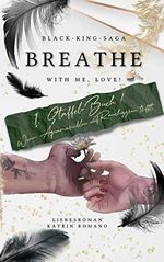 Breathe with me, love!: Wenn Aquamarinblau auf Rauchiggrün trifft (BLACK-KING-SAGA 1) Cover des Buches Breathe with me, love!: Wenn Aquamarinblau auf Rauchiggrün trifft (BLACK-KING-SAGA 1) (ISBN: B0BYB2D1D7)