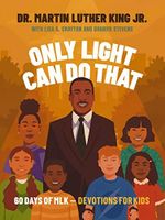 Only Light Can Do That: 60 Days of MLK – Devotions for Kids (English Edition) Cover des Buches Only Light Can Do That: 60 Days of MLK – Devotions for Kids (English Edition) (ISBN: B0BYYWVX7P)