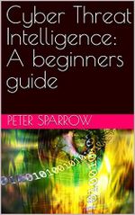 Cyber Threat Intelligence: A beginners guide (English Edition) Cover des Buches Cyber Threat Intelligence: A beginners guide (English Edition) (ISBN: B0BYZQCLVY)
