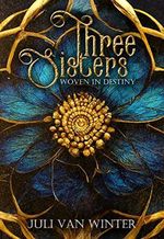 Three Sisters: Woven in Destiny (Schicksalsschwestern Dilogie 1) Cover des Buches Three Sisters: Woven in Destiny (Schicksalsschwestern Dilogie 1) (ISBN: B0BZ38N6F5)