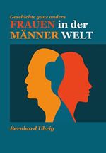 Frauen in der Männer Welt: Geschichte ganz anders Cover des Buches Frauen in der Männer Welt: Geschichte ganz anders (ISBN: B0BZ676FX2)