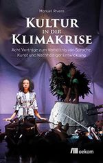 Kultur in der Klimakrise: Acht Vorträge zum Verhältnis von Sprache, Kunst und Nachhaltiger Entwicklung Cover des Buches Kultur in der Klimakrise: Acht Vorträge zum Verhältnis von Sprache, Kunst und Nachhaltiger Entwicklung (ISBN: B0BZJH36FH)