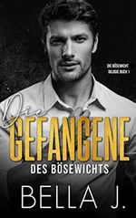 Die Gefangene des Bösewichts: Ein obsessiver Mafia Liebesroman (Die Bösewicht Dilogie 1) Cover des Buches Die Gefangene des Bösewichts: Ein obsessiver Mafia Liebesroman (Die Bösewicht Dilogie 1) (ISBN: B0BZK1XCVR)