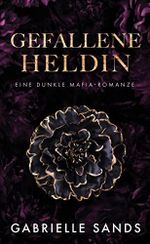Gefallene Heldin: Eine dunkle Mafia Romanze (Die Gefallenen 1) Cover des Buches Gefallene Heldin: Eine dunkle Mafia Romanze (Die Gefallenen 1) (ISBN: B0BZQFJX4G)