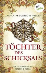Töchter des Schicksals: Drei Romane in einem eBook: »Die geheime Königin« von Gabriela Galvani, »Die Zofe der Königin« von Katrin Burseg und »Die Malerin von Fontainebleau« von Constanze Wilken Cover des Buches Töchter des Schicksals: Drei Romane in einem eBook: »Die geheime Königin« von Gabriela Galvani, »Die Zofe der Königin« von Katrin Burseg und »Die Malerin von Fontainebleau« von Constanze Wilken (ISBN: B0C14WWXC7)