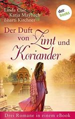 Der Duft von Zimt und Koriander: Drei Romane in einem eBook: »Der Himmel über Ceylon«, »Der Duft von Rosenöl und Minze« und »Die Sonnentänzerin« Cover des Buches Der Duft von Zimt und Koriander: Drei Romane in einem eBook: »Der Himmel über Ceylon«, »Der Duft von Rosenöl und Minze« und »Die Sonnentänzerin« (ISBN: B0C1512BYW)