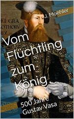 Vom Flüchtling zum König: 500 Jahre Gustav Vasa Cover des Buches Vom Flüchtling zum König: 500 Jahre Gustav Vasa (ISBN: B0C19N8D6W)