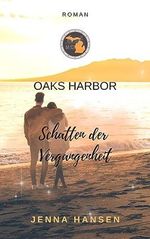 Oaks Harbor: Schatten der Vergangenheit (Oaks-Harbor-Reihe Band 2) Cover des Buches Oaks Harbor: Schatten der Vergangenheit (Oaks-Harbor-Reihe Band 2) (ISBN: B0C214CZHN)