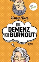 Du: Demenz, ich: Burnout - oder: Der Geschmack von Kullerpfirsisch: Roman Cover des Buches Du: Demenz, ich: Burnout - oder: Der Geschmack von Kullerpfirsisch: Roman (ISBN: B0C24THG6Q)