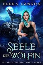 Seele der Wölfin (DIE WÖLFE VON FOREST GROVE 2) Cover des Buches Seele der Wölfin (DIE WÖLFE VON FOREST GROVE 2) (ISBN: B0C2F5K3W6)