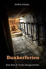 Bunkerferien: Eine Pepe S. Fuchs Kurzgeschichte. (Pepe S. Fuchs Kurzgeschichten) Cover des Buches Bunkerferien: Eine Pepe S. Fuchs Kurzgeschichte. (Pepe S. Fuchs Kurzgeschichten) (ISBN: B0C2J8WF3R)