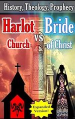Bride of Christ vs the Harlot Church: History, Theology, Prophecy (English Edition) Cover des Buches Bride of Christ vs the Harlot Church: History, Theology, Prophecy (English Edition) (ISBN: B0C331VGL1)