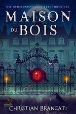 Die geheimnisvollen Kreaturen des Maison du Bois: Horrorbuch Cover des Buches Die geheimnisvollen Kreaturen des Maison du Bois: Horrorbuch (ISBN: B0C3DXVD71)